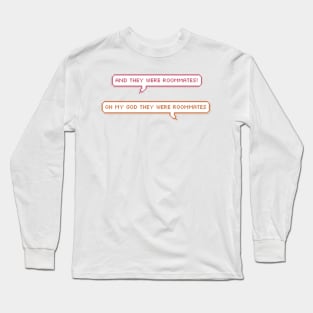 oh my god they were roommates text bubble Long Sleeve T-Shirt